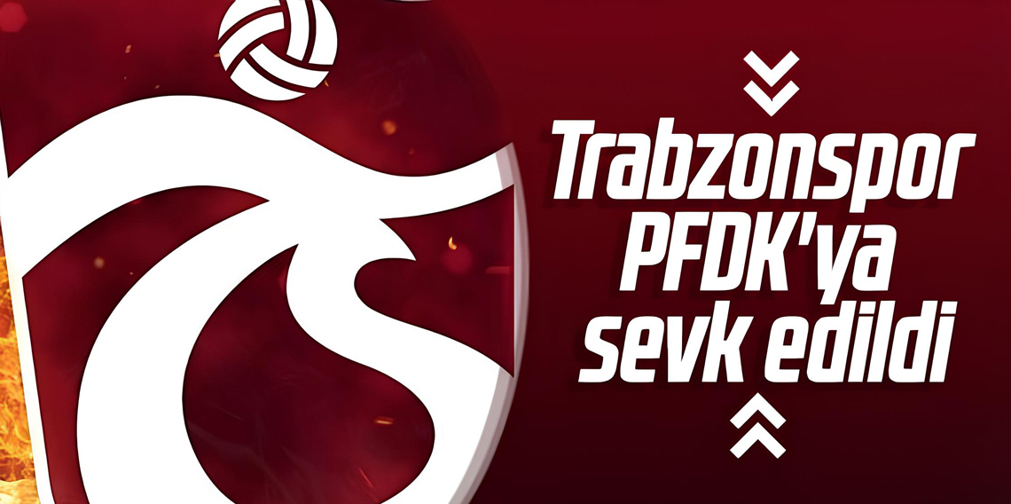 Trabzonspor PFDK’ya Sevk Edildi!