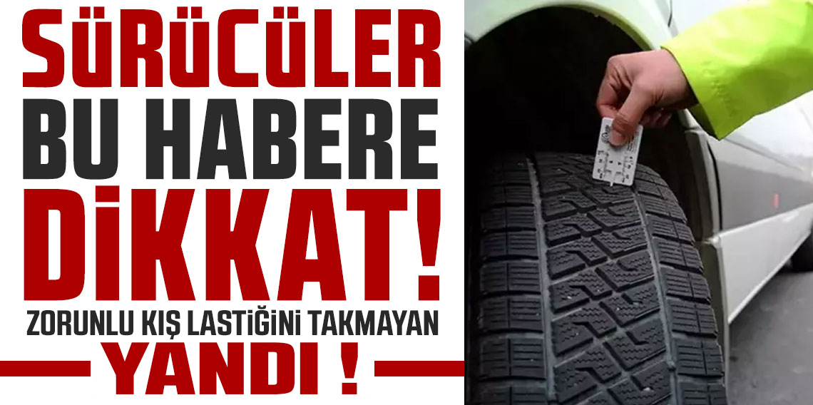 Kış lastiği takmayan yandı! 5 ay boyunca 5.856 TL ceza kesilecek