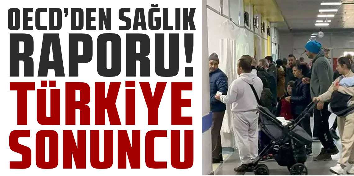 OECD'den sağlık raporu: Türkiye sonuncu