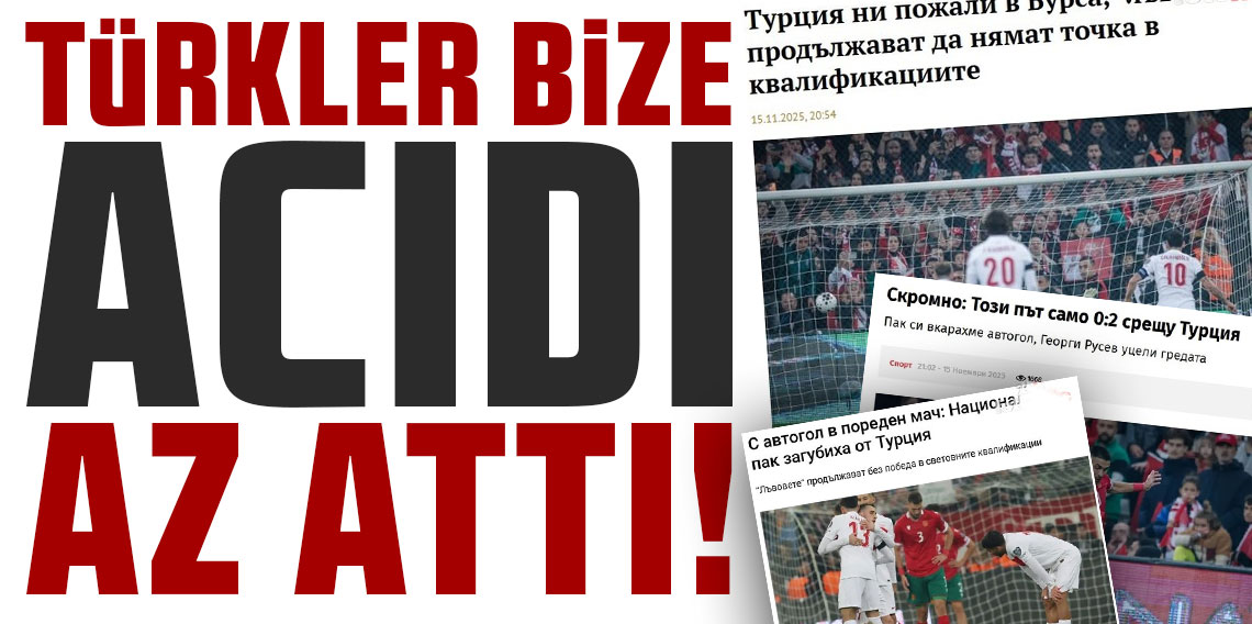 TÜRKLER BİZE ACIDI, AZ ATTI!