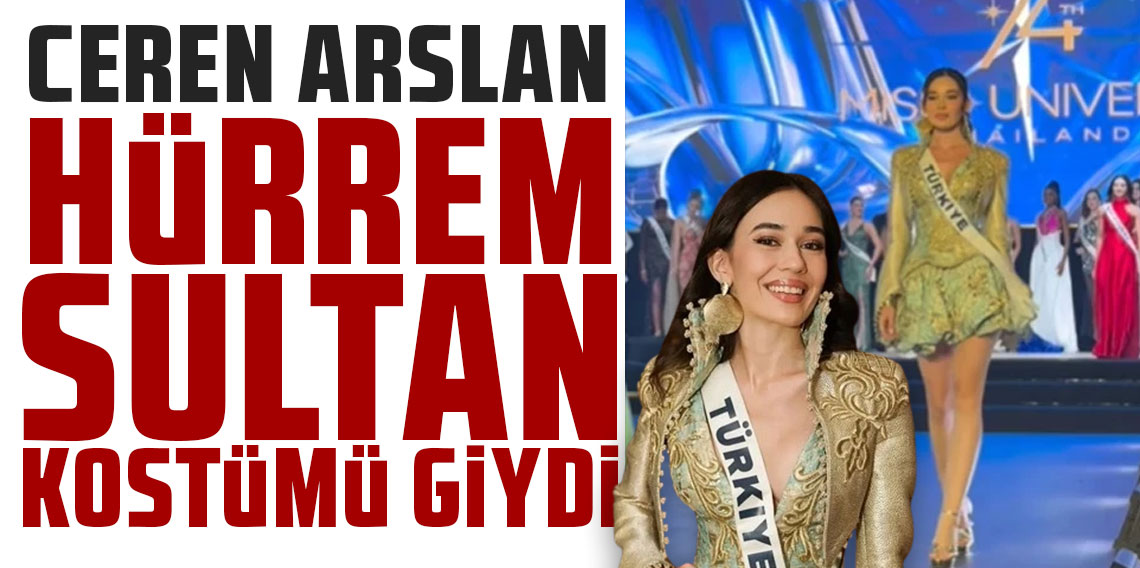 Ceren Arslan, Miss Universe hazırlıklarında Hürrem Sultan kostümü giydi