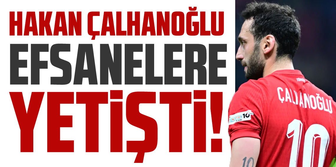 Hakan Çalhanoğlu Efsanelere Yetişti
