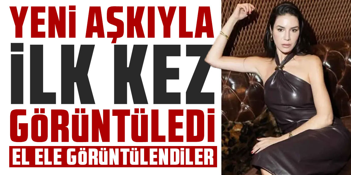 Ahu Yağtu yeni aşkıyla ilk kez görüntülendi