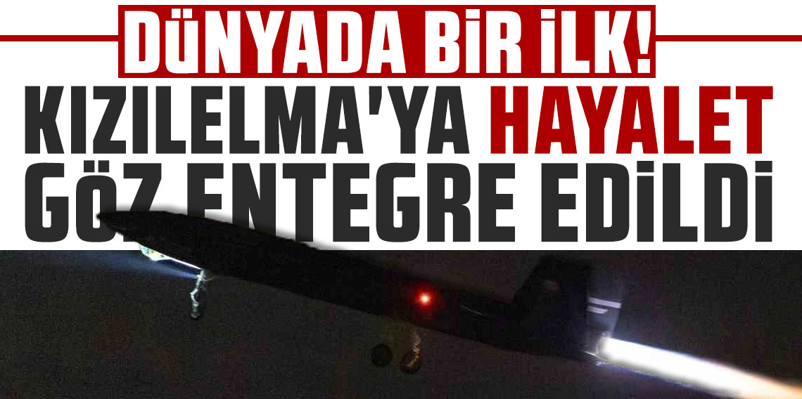 Dünyada bir ilk! KIZILELMA'ya hayalet göz entegre edildi