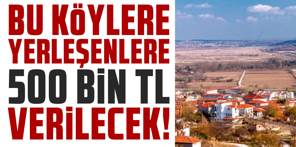 Türkiye'ye 20 dakika uzaklıkta: Bu köylere yerleşenlere 500 bin TL verilecek