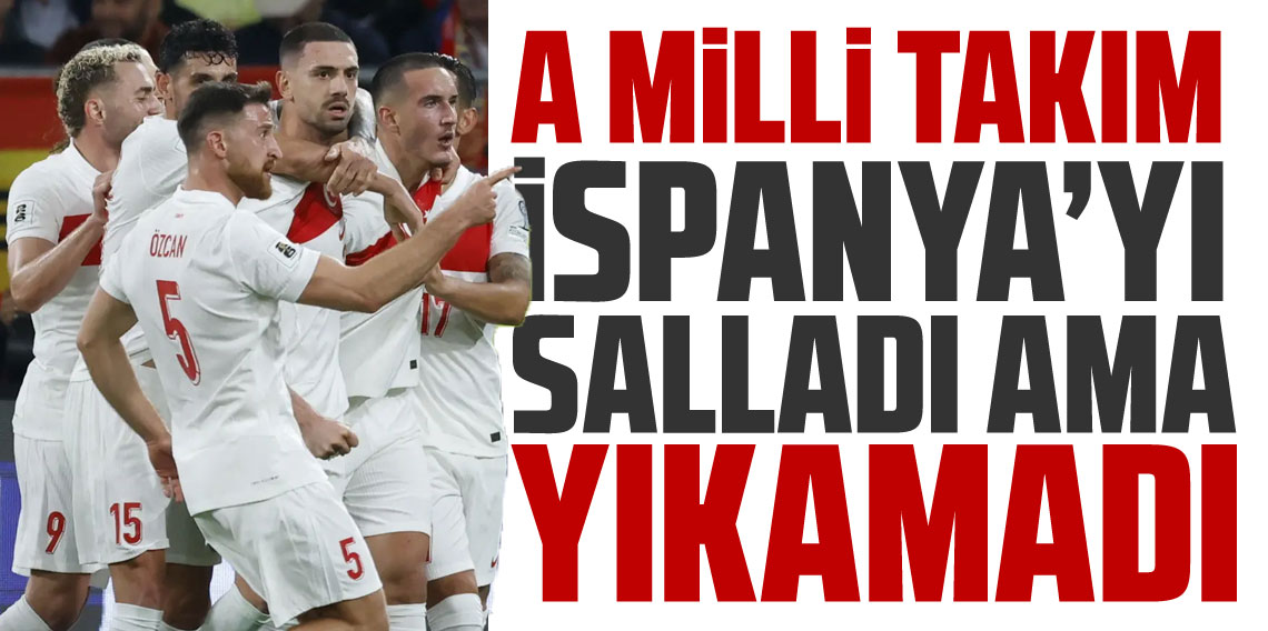 İspanya'yı salladık yıkamadık