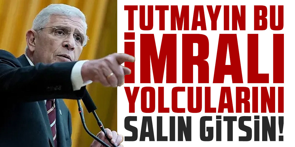 Dervişoğlu'ndan Bahçeli'ye: Tutmayın bu İmralı yolcularını, salın gitsin!