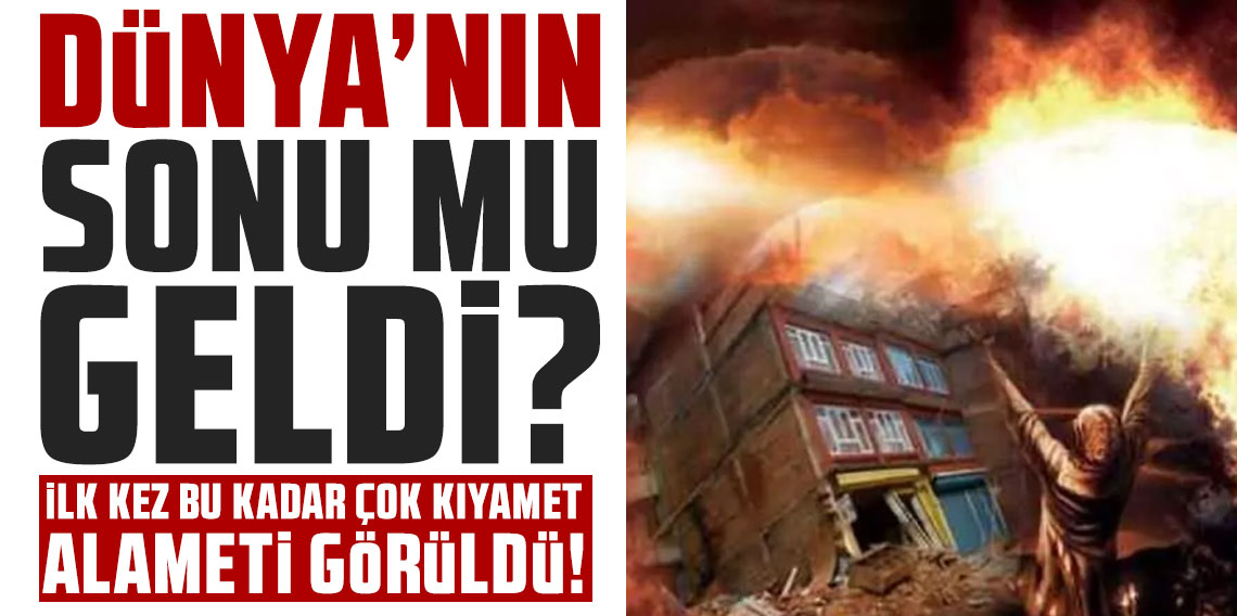 Dünya'nın sonu mu geldi? ilk kez bu kadar çok kıyamet alameti görüldü!