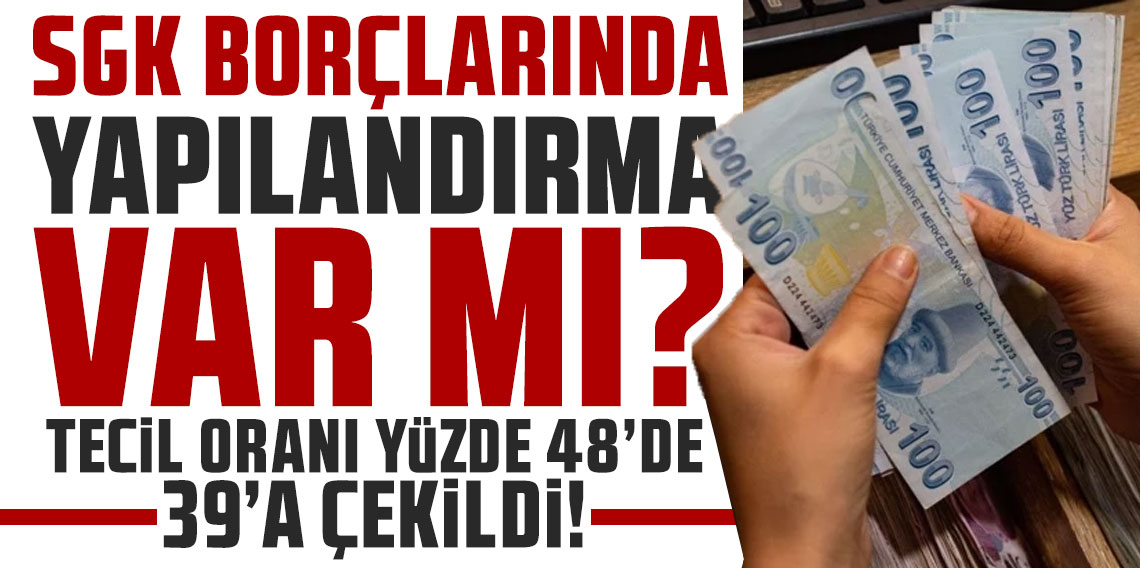 SGK borçlarında yapılandırma yok, ama faiz indirimi var: Tecil oranı yüzde 48’den 39’a çekildi