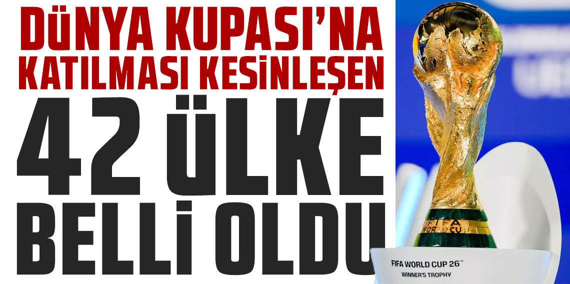 Son 6 bilet! 2026 Dünya Kupası'nı garantileyen 42 ülke belli oldu