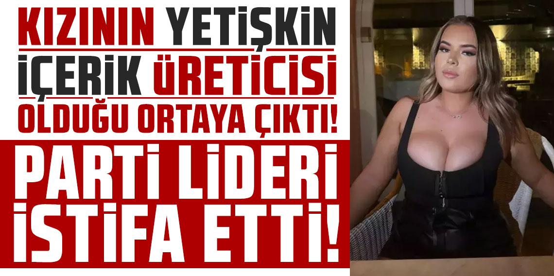 Kızının yetişkin içerik üreticisi olduğu ortaya çıkan parti lideri istifa etti