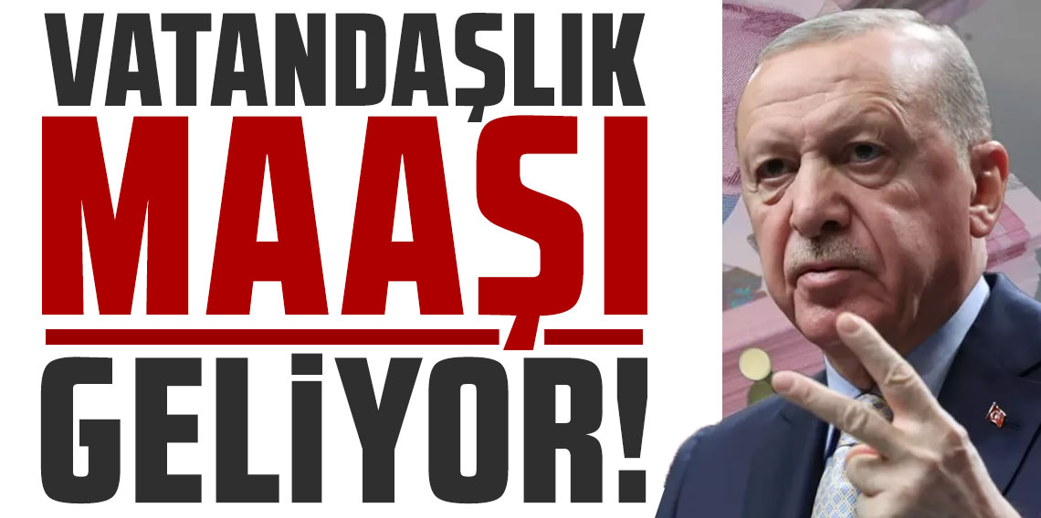 Cumhurbaşkanı Erdoğan'ın seçim vaadiydi! Vatandaşlık maaşı geliyor