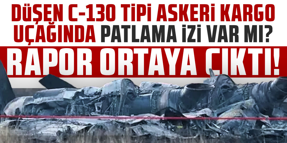 Düşen C-130 tipi askeri kargo uçağında patlama izi var mı? Rapor ortaya çıktı!