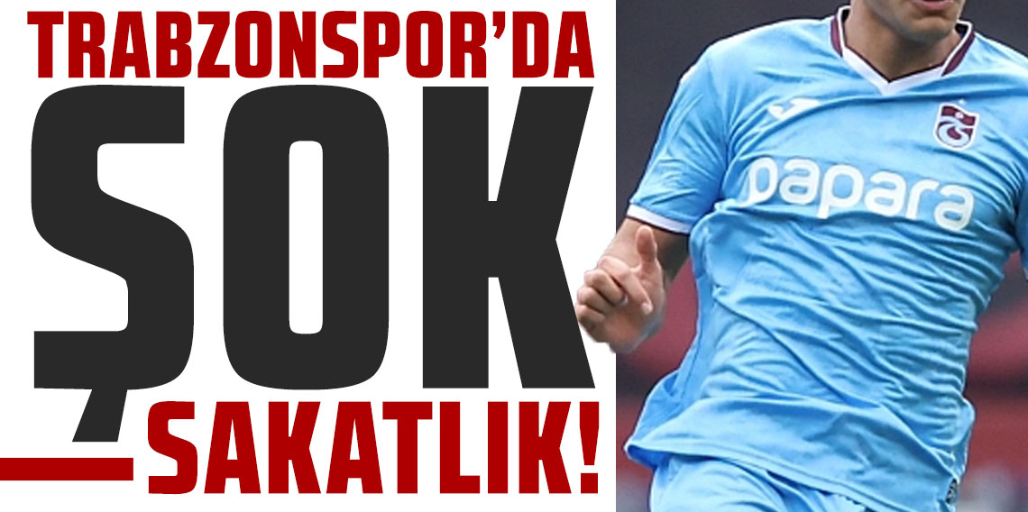 TRABZONSPOR’DA ŞOK SAKATLIK!