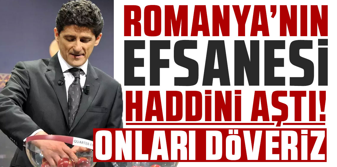 Romanya'nın efsane ismi haddini aştı! Türkiye için kışkırtan sözler: Onları döveriz