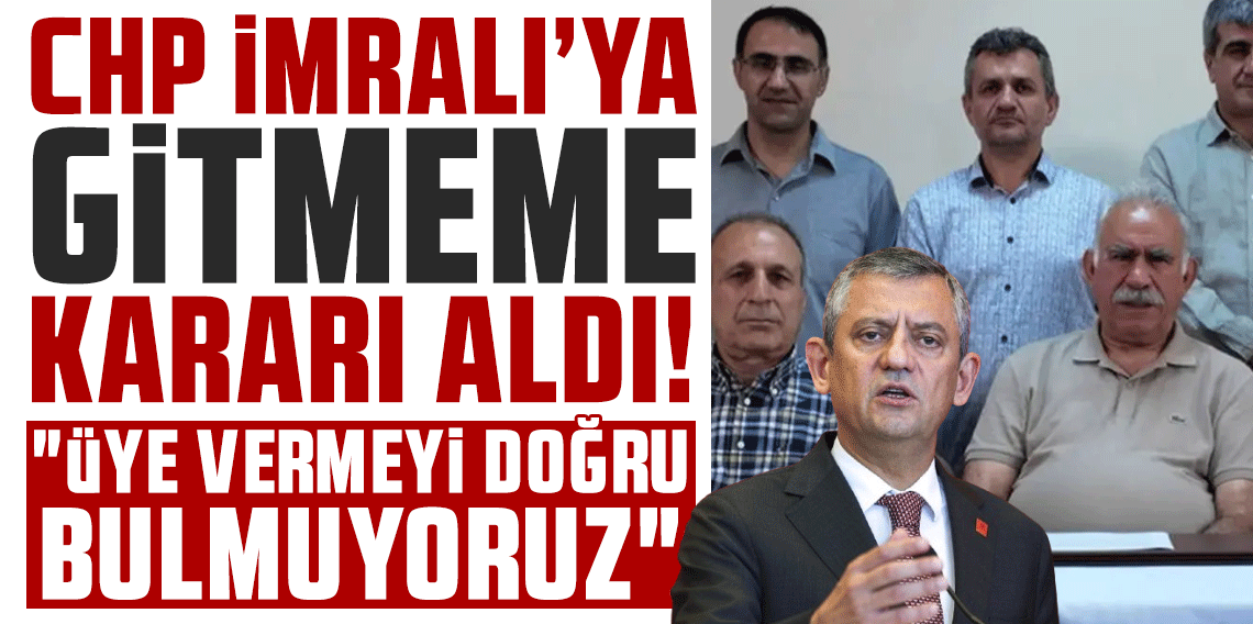 CHP, İmralı'ya gitmeme kararı aldı