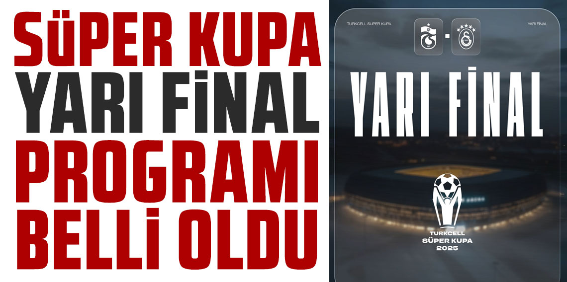 Süper Kupa'da yarı final programı belli oldu!