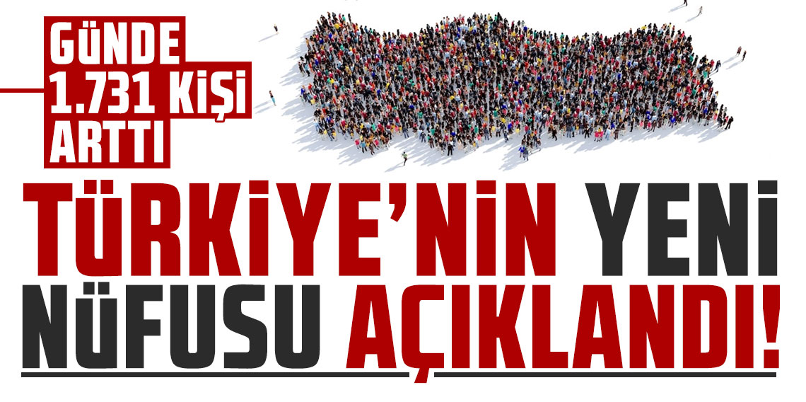 Türkiye’nin yeni nüfusu açıklandı: Günde 1.731 kişi arttı
