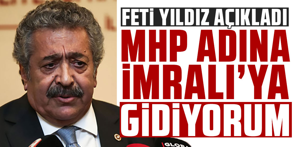 Feti Yıldız: MHP adına İmralı'ya ben gidiyorum