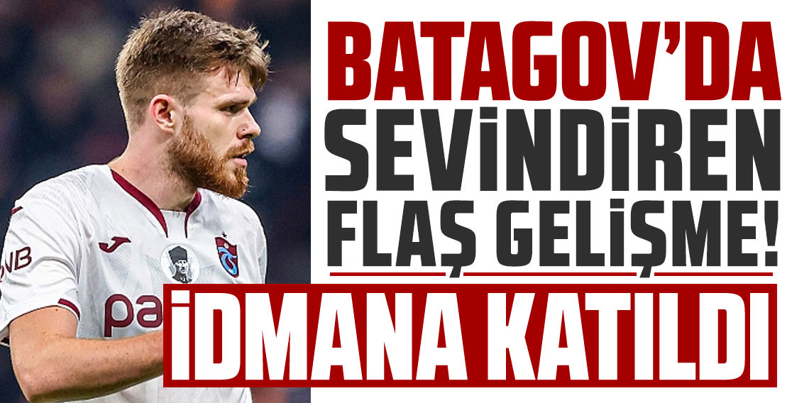 Trabzonspor’da Batagov sevinci!