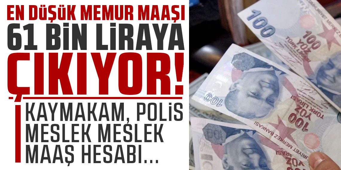 En düşük memur maaşı 61 bin liraya çıkıyor: Kaymakam, polis meslek meslek maaş hesabı