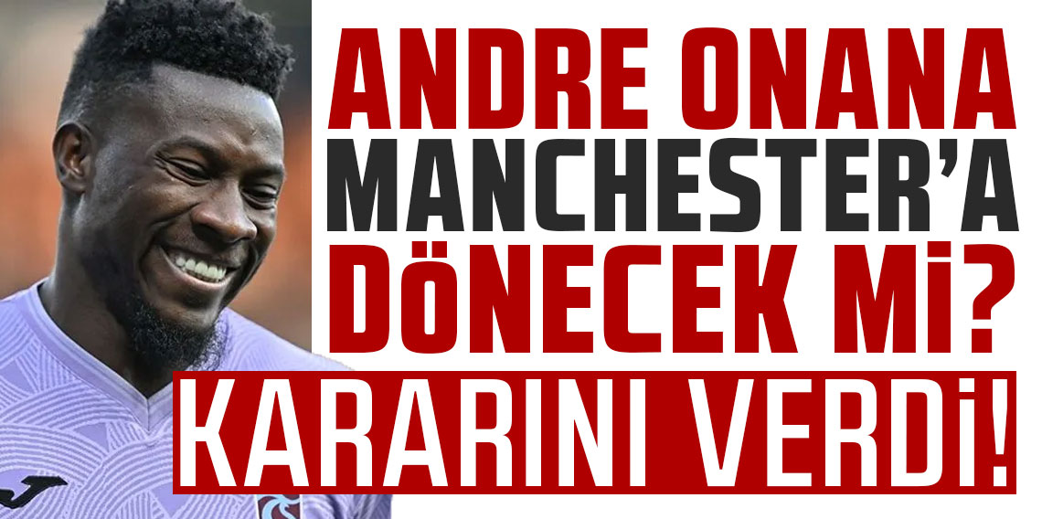Onana, Manchester'a dönmeyecek