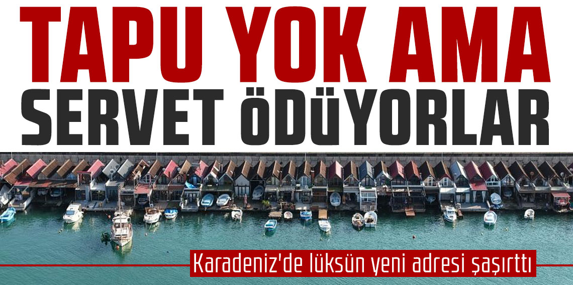 Karadeniz'de lüksün yeni adresi şaşırttı: Tapusu yok ama servet ödüyorlar