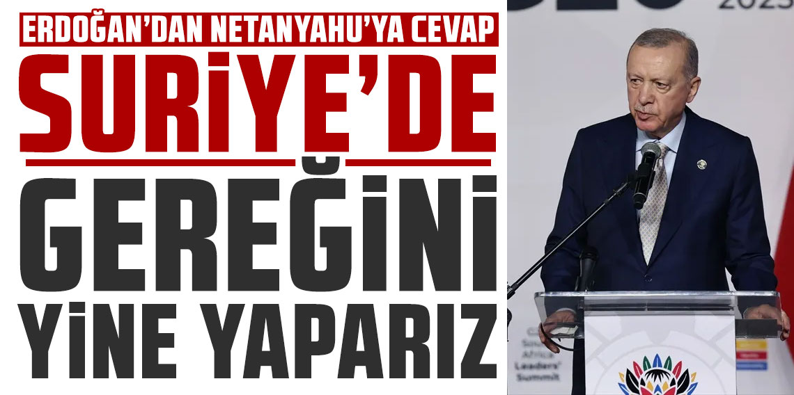 Cumhurbaşkanı Erdoğan'dan Netanyahu'nun 'Türkiye' sözlerine net cevap