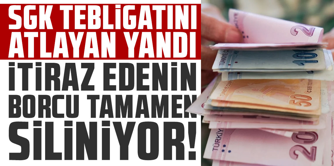 SGK tebligatını atlayan yandı: İtiraz edenin borcu tamamen siliniyor