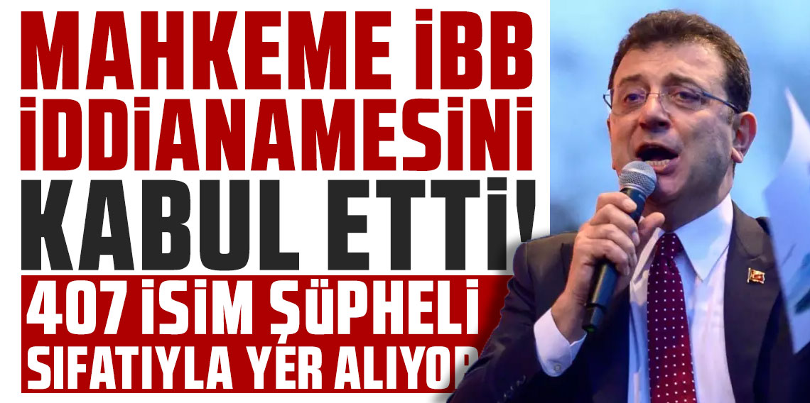İmamoğlu hakkında 2 bin 352 yıla kadar hapis istenen İBB iddianamesi kabul edildi
