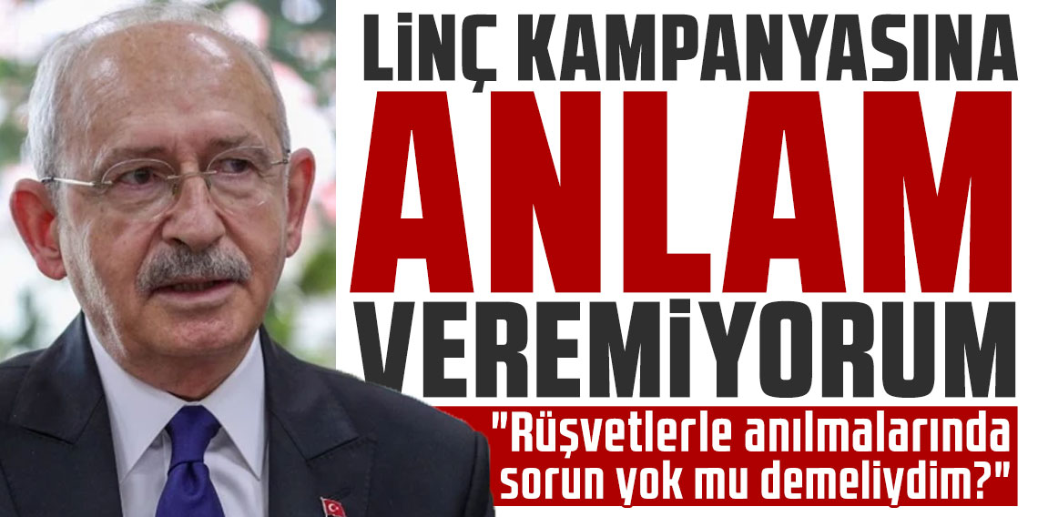 Kılıçdaroğlu'ndan eleştirilere yanıt: Linç kampanyasına anlam veremiyorum...