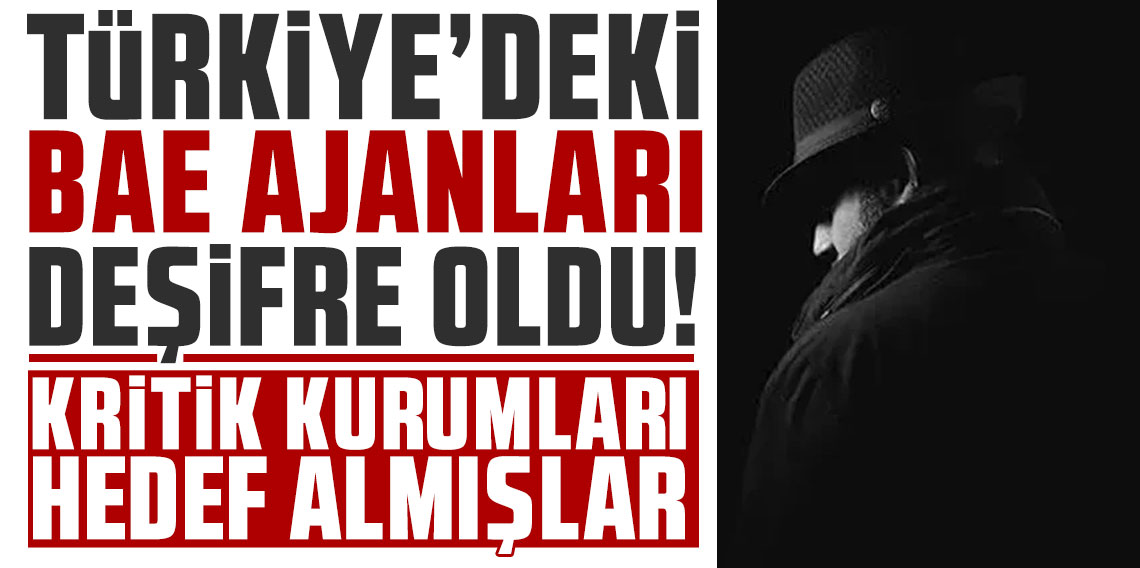 Türkiye'deki BAE ajanları deşifre oldu! Kritik kurumları hedef almışlar
