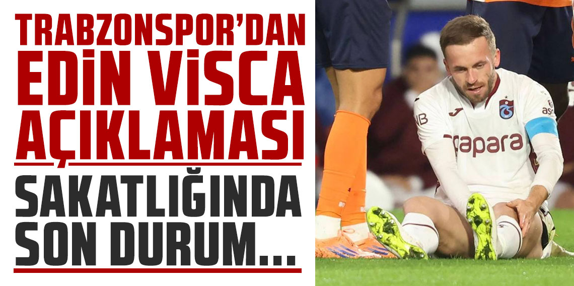Trabzonspor'dan Edin Visca açıklaması! Sakatlığında son durum...