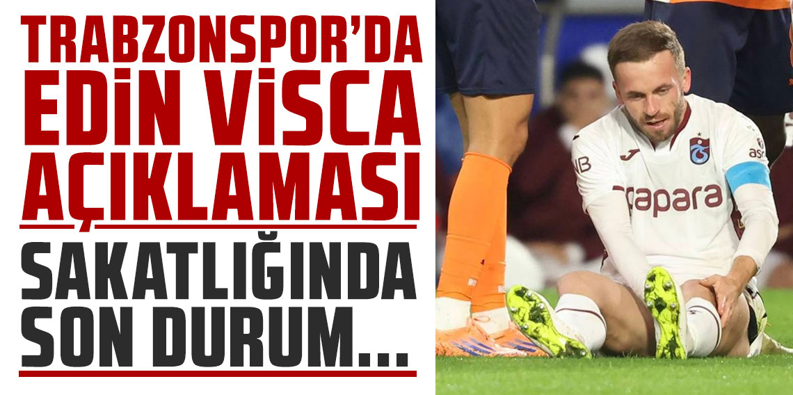 Trabzonspor'dan Edin Visca açıklaması! Sakatlığında son durum...