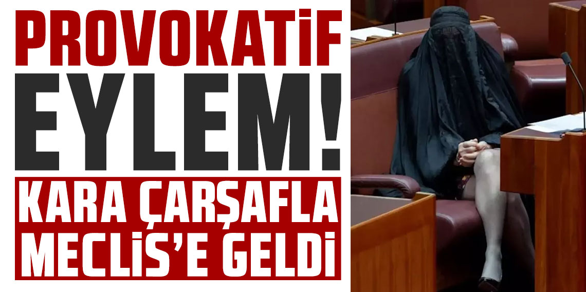 Avustralyalı senatörden provokatif eylem! Kara çarşafla Meclis'e geldi
