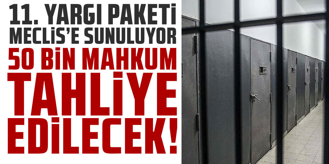 50 bin mahkuma tahliye yolu! 11. Yargı Paketi yarın Meclis'e sunuluyor