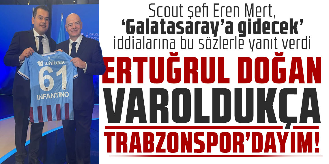 Eren Mert: Ertuğrul Doğan varoldukça Trabzonspor'dayım1