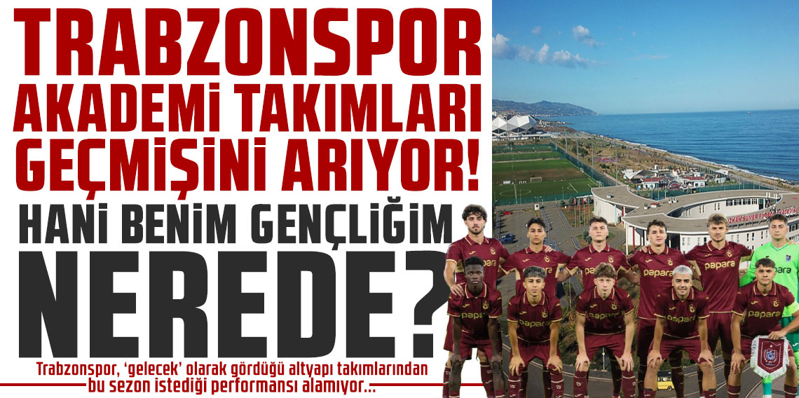 TRABZONSPOR AKADEMİ TAKIMLARI GEÇMİŞİNİ ARIYOR! HANİ BENİM GENÇLİĞİM NEREDE?