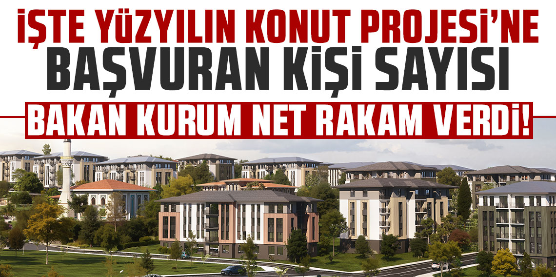 Bakan Kurum net rakam verdi: İşte Yüzyılın Konut Projesi'ne başvuran kişi sayısı...