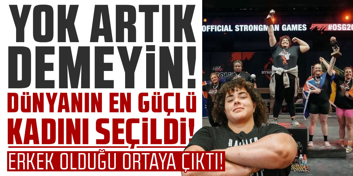Yok artık demeyin! Dünyanın en güçlü kadını ''erkek'' çıktı!