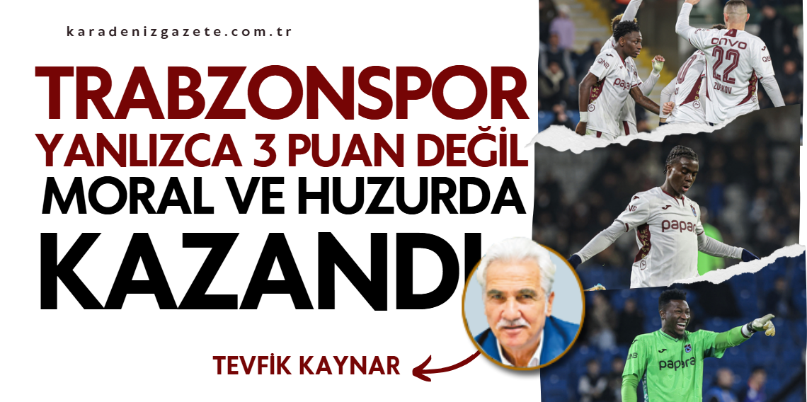Trabzonspor Sadece 3 Puan Değil Moral ve Huzurda Kazandı