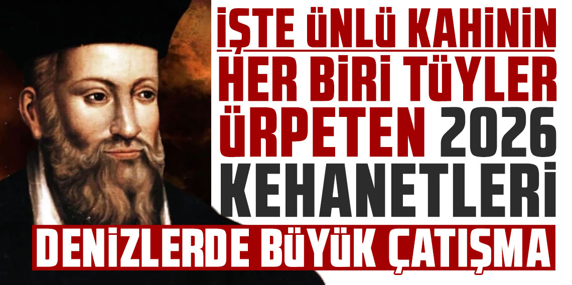 Nostradamus'un her biri tüyler ürperten 2026 kehanetleri ortaya çıktı