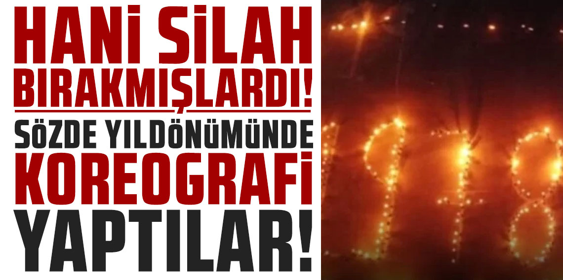 Hani silah bırakmışlardı! Sözde yıldönümünde koreografi yaptılar