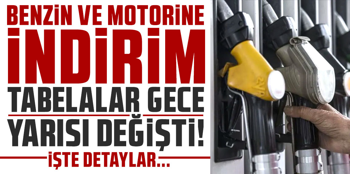Benzin ve motorine indirim geldi: Tabelalar gece yarısı değişti