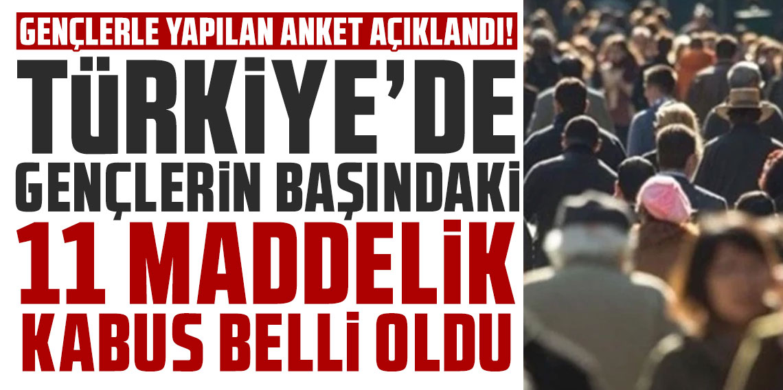 Türkiye'de gençlerin başındaki 11 maddelik kabus belli oldu!