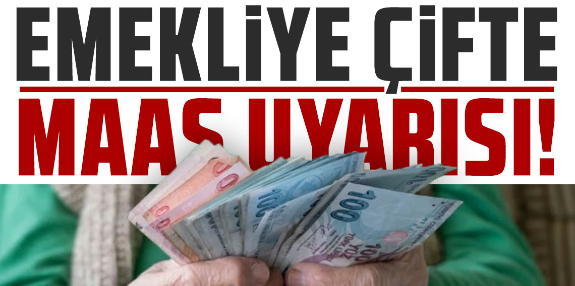 Emekliye çifte maaş uyarısı!