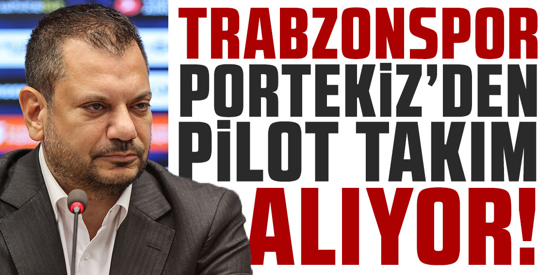 Trabzonspor Portekiz’den pilot takım alıyor!
