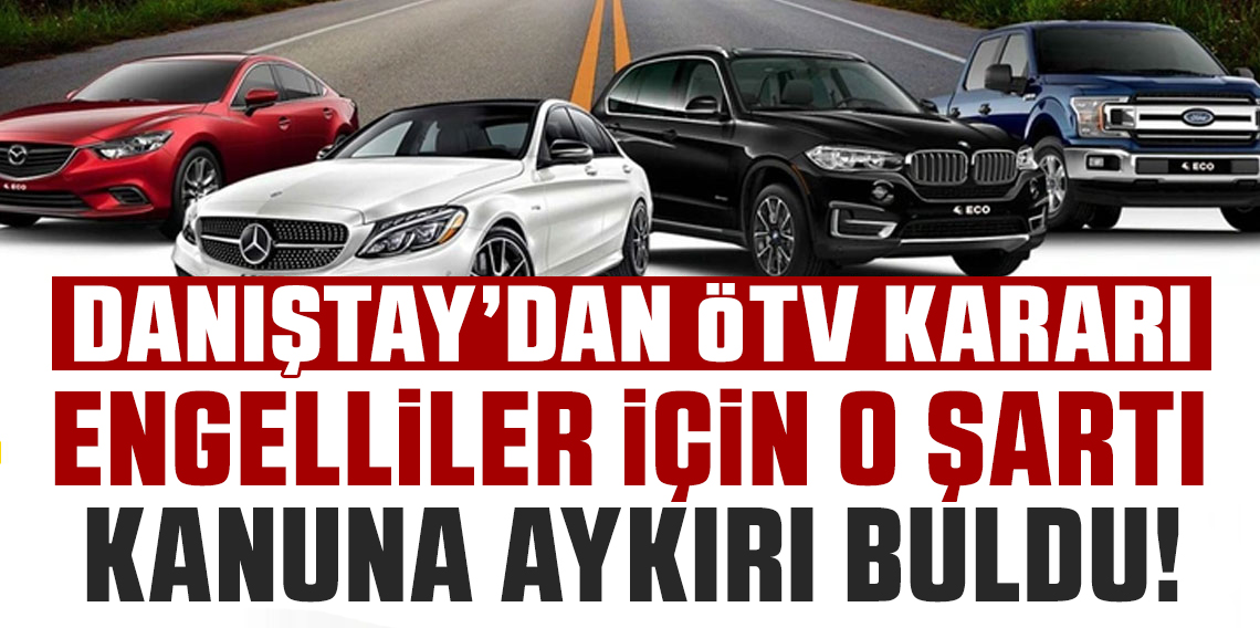 Danıştay'dan engellilere ÖTV kararı! 10 yıllık bekleme şartı durduruldu
