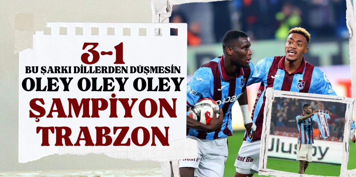 Bu Şarkı Bitmesin! Oley Oley Oley Şampiyon Trabzonspor