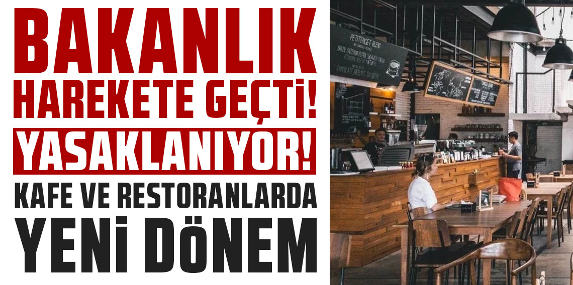 Bakanlık harekete geçti: Yasaklanıyor! Kafe ve restoranlarda yeni dönem